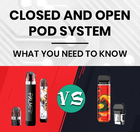 Closed or Open Pod Device Which one is best for you? Vape News